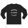 Powered By Coffee and Hate Long Sleeve Shirt