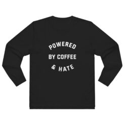 Powered By Coffee and Hate Long Sleeve Shirt