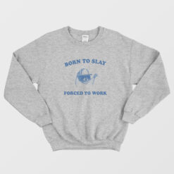 Raccoon Born To Slay Forced To Work Sweatshirt