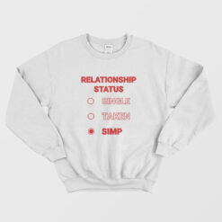 Relationship Status Single Taken Simp Sweatshirt