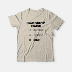 Relationship Status Single Taken Simp T-Shirt