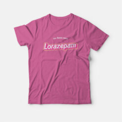 This Barbie Takes Lorazepam T-Shirt