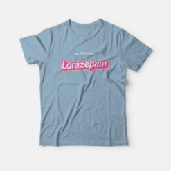 This Barbie Takes Lorazepam T-Shirt