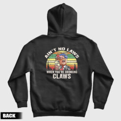 Ain't No Laws When You're Drinking Claws Trump Vintage Hoodie