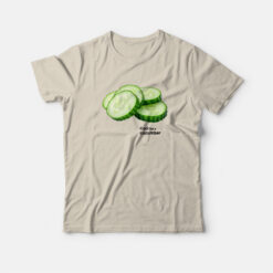 Cool Like A Cucumber T-Shirt