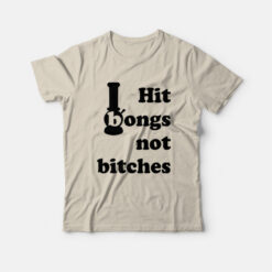 Hit Bongs Not Bitches T-Shirt