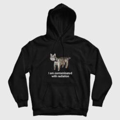 I Am Contaminated With Radiation Hoodie