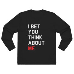 I Bet You Think About Me Long Sleeve Shirt