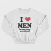 I Love Men When They Are Silent Sweatshirt