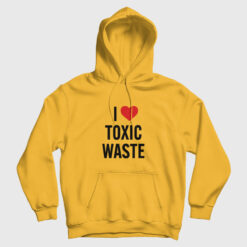 I Love Toxic Waste Hoodie