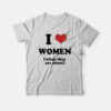I Love Women When They Are Silent T-Shirt