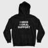 I Need Moral Support Hoodie