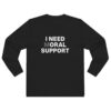 I Need Moral Support Long Sleeve Shirt