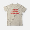 I Need Moral Support T-Shirt