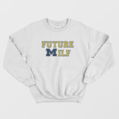 Michigan Future Milf Sweatshirt