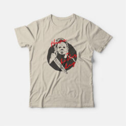 No Lives Matter Michael Myers Have A Killer Day T-Shirt