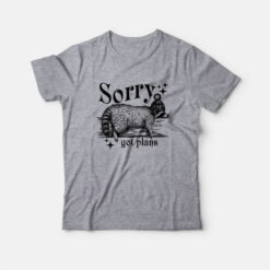Sorry Got Plans Funny T-Shirt