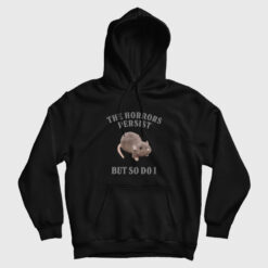 The Horrors Persist But So Do I Funny Mental Health Hoodie