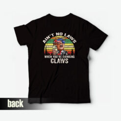 Ain't No Laws When You're Drinking Claws Trump Vintage T-Shirt