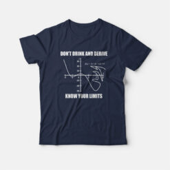 Don't Drink and Derive Know Your Limits T-Shirt